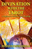 Divination with the Tarot: A Beginner's Guide to Tarot Reading (Divination Magic for Beginners, #4) (eBook, ePUB)