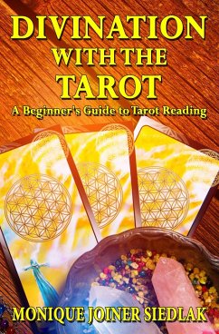 Divination with the Tarot: A Beginner's Guide to Tarot Reading (Divination Magic for Beginners, #4) (eBook, ePUB) - Siedlak, Monique Joiner