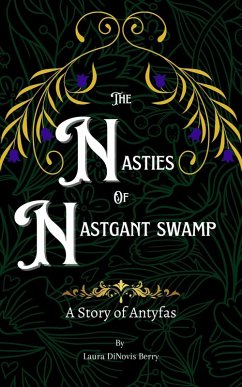The Nasties of Nastgant Swamp (A Story of Antyfas, #2) (eBook, ePUB) - Berry, Laura Dinovis