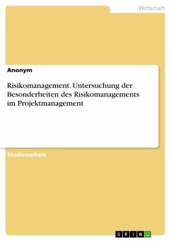 Risikomanagement. Untersuchung der Besonderheiten des Risikomanagements im Projektmanagement (eBook, PDF)