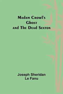 Madam Crowl's Ghost and the Dead Sexton - Sheridan Le Fanu, Joseph