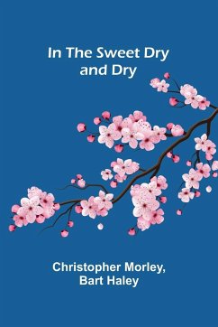 In the Sweet Dry and Dry - Morley, Christopher; Haley, Bart