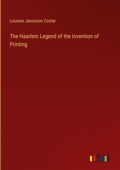 The Haarlem Legend of the Invention of Printing - Coster, Lourens Janszoon