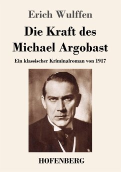 Die Kraft des Michael Argobast - Wulffen, Erich