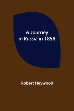 A Journey in Russia in 1858 - Heywood, Robert