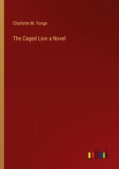 The Caged Lion a Novel - Yonge, Charlotte M.