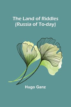The Land of Riddles (Russia of To-day) - Ganz, Hugo