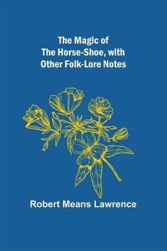 The Magic of the Horse-shoe, with other folk-lore notes - Means Lawrence, Robert