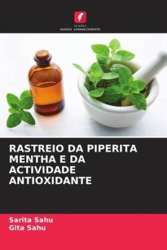 RASTREIO DA PIPERITA MENTHA E DA ACTIVIDADE ANTIOXIDANTE - Sahu, Sarita;Sahu, Gita