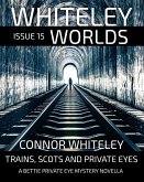 Whiteley Worlds Issue 15: Trains, Scots And Private Eye A Bettie Private Eye Mystery Novella (eBook, ePUB)