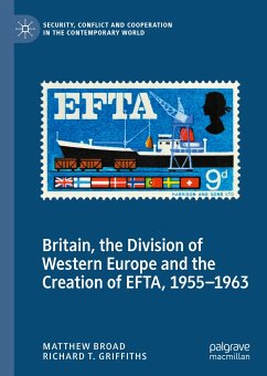 Britain, the Division of Western Europe and the Creation of EFTA, 1955–1963 (eBook, PDF) - Broad, Matthew; Griffiths, Richard T.