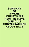 Summary of Kwame Christian's How to Have Difficult Conversations About Race (eBook, ePUB)