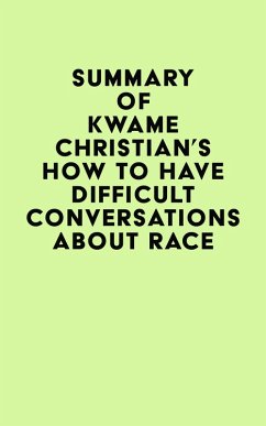 Summary of Kwame Christian's How to Have Difficult Conversations About Race (eBook, ePUB) - IRB Media