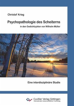 Psychopathologie des Scheiterns in den Gedichtzyklen von Wilhelm Müller (eBook, PDF) Cover Psychopathologie des Scheiterns in den Gedichtzyklen von Wilhelm Müller (eBook, PDF)
