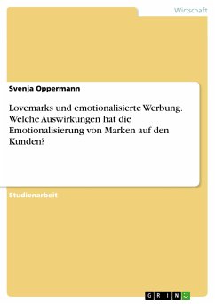 Lovemarks und emotionalisierte Werbung. Welche Auswirkungen hat die Emotionalisierung von Marken auf den Kunden? (eBook, PDF)