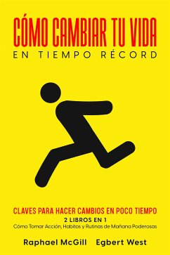 Cómo Cambiar tu Vida en Tiempo Récord (eBook, ePUB) - McGill, Raphael; West, Egbert