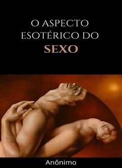 O aspecto esotérico do sexo (traduzido) (eBook, ePUB) - Anônimo