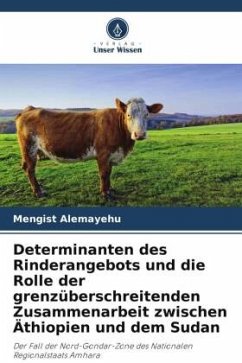 Determinanten des Rinderangebots und die Rolle der grenzüberschreitenden Zusammenarbeit zwischen Äthiopien und dem Sudan - Alemayehu, Mengist