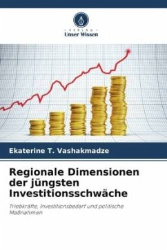Regionale Dimensionen der jüngsten Investitionsschwäche - Vashakmadze, Ekaterine T.