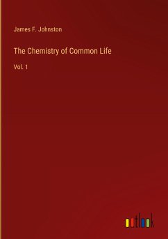 The Chemistry of Common Life - Johnston, James F.