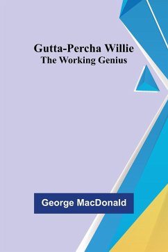 Gutta-Percha Willie; The Working Genius - Macdonald, George