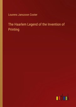 The Haarlem Legend of the Invention of Printing - Coster, Lourens Janszoon