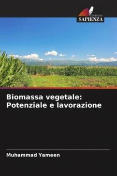 Biomassa vegetale: Potenziale e lavorazione - Yameen, Muhammad