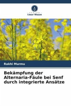Bekämpfung der Alternaria-Fäule bei Senf durch integrierte Ansätze - Murmu, Rakhi;Ahmad, Shafaat