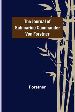 The Journal of Submarine Commander von Forstner - Forstner