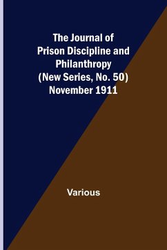 The Journal of Prison Discipline and Philanthropy (New Series, No. 50) November 1911 - Various