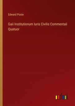 Gaii Institutionum Iuris Civilis Commentaii Quatuor - Poste, Edward
