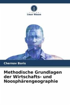 Methodische Grundlagen der Wirtschafts- und Noosphärengeographie - Boris, Chernov