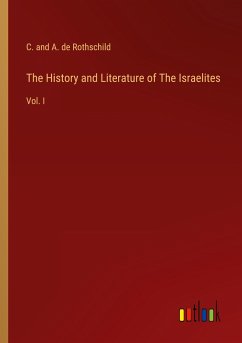 The History and Literature of The Israelites - Rothschild, C. and A. de