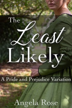 The Least Likely: A Pride and Prejudice Variation (eBook, ePUB) - Rose, Angela