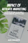 Impact of Affiliate Marketing! The Step-by-Step Guide for Becoming an Affiliate Marketing Superstar is Here (eBook, ePUB) Impact of Affiliate Marketing! The Step-by-Step Guide for Becoming an Affiliate Marketing Superstar is Here (eBook, ePUB)
