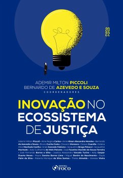 Inovação no ecossistema de justiça (eBook, ePUB) - Piccoli, Ademir Milton; Pelucci, Jacqueline Braga; Machado, Jacqueline; Peixoto, João Guilherme de Melo; Ferreira, José Faustino Macêdo de Souza; Silva, José Fernando Barros e; Turine, Joseliza Alessandra Vanzela; Neves, Kelly Gaspar Duarte; Lima, Mauro Saraiva Barros; Nascimento, Miguel Bonim do; Silva, Paulo Paim da; Carlos, Aline Regina; Santos, Roberta Monique da Silva; Almeida, Thales; Vieira, Vanessa; Mendes, Anne Klean Alexandra; Souza, Bernardo de Azevedo e; Costa, Bruno Cunha; Mores