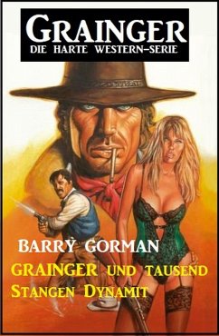 Cover Grainger und tausend Stangen Dynamit: Grainger - Die harte Western-Serie (eBook, ePUB)