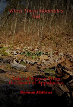 When These Mountains Talk: Tales of Horror From the Heart of Appalachia (eBook, ePUB) - Mathews, Damean