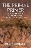 The Primal Primer: Survive Anything, Slay Anxiety, and Exit the System (eBook, ePUB)