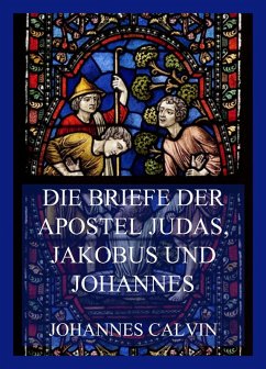 Die Briefe der Apostel Judas, Jakobus und Johannes (eBook, ePUB) - Calvin, Johannes