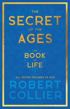 The Secret of the Ages - The Book of Life - All Seven Volumes in One (eBook, ePUB) - Collier, Robert