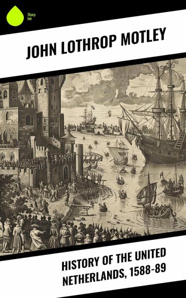 History of the United Netherlands, 1588-89 (eBook, ePUB)