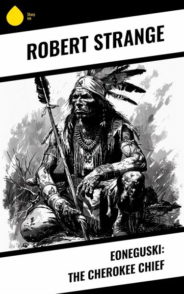 Eoneguski: The Cherokee Chief (eBook, ePUB) Eoneguski: The Cherokee Chief (eBook, ePUB)