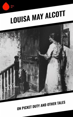 On Picket Duty and Other Tales (eBook, ePUB) - Alcott, Louisa May