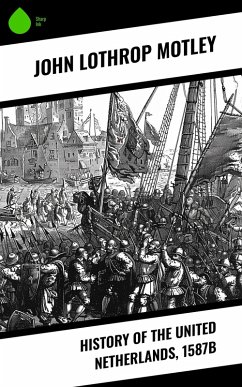 History of the United Netherlands, 1587b (eBook, ePUB) - Motley, John Lothrop