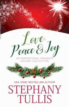 Love, Peace & Joy: An Inspirational Romance Holiday Collection (eBook, ePUB) - Tullis, Stephany