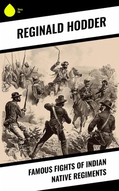 Famous Fights of Indian Native Regiments (eBook, ePUB) - Hodder, Reginald