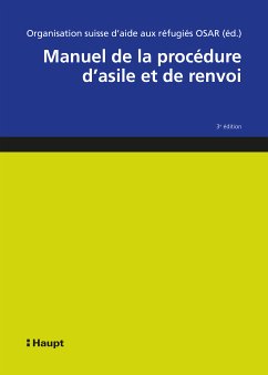 Manuel de la procédure d'asile et de renvoi (eBook, ePUB) - Organisation suisse d'aide aux réfugiés OSAR; Büchler, Alexandra; Gordzielik, Teresia; Frehner, Sarah; Frei, Nula; Hruschka, Constantin; Massara, Raffaella; Motz, Stephanie; Nufer, Seraina; Progin-Theuerkauf, Sarah; Romer, Adriana; Stettler, Angela; Stöckli, Walter; von Rütte, Barbara; Wijkstroem, Boris