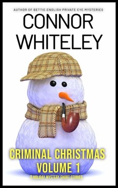 Criminal Christmas Volume 1: 5 Holiday Mystery Short Stories (Holiday Extravaganza Collections, #7) (eBook, ePUB) - Whiteley, Connor