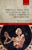 Spiritual Direction as a Medical Art in Early Christian Monasticism (eBook, PDF) Spiritual Direction as a Medical Art in Early Christian Monasticism (eBook, PDF)